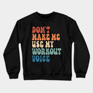 Don't Make me use my workout voice Crewneck Sweatshirt